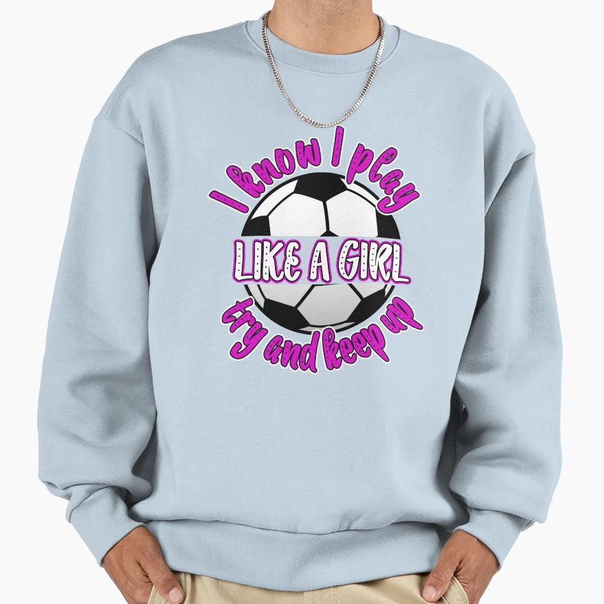 I Know I Play Like Try And Sweatshirt - Casual Everyday Wear for Adults - T-Shirt, Sweatshirt, Hoodie