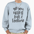 All You Need Is Love Football Sweatshirt - Graphic Print Unisex - T-Shirt, Sweatshirt, Hoodie