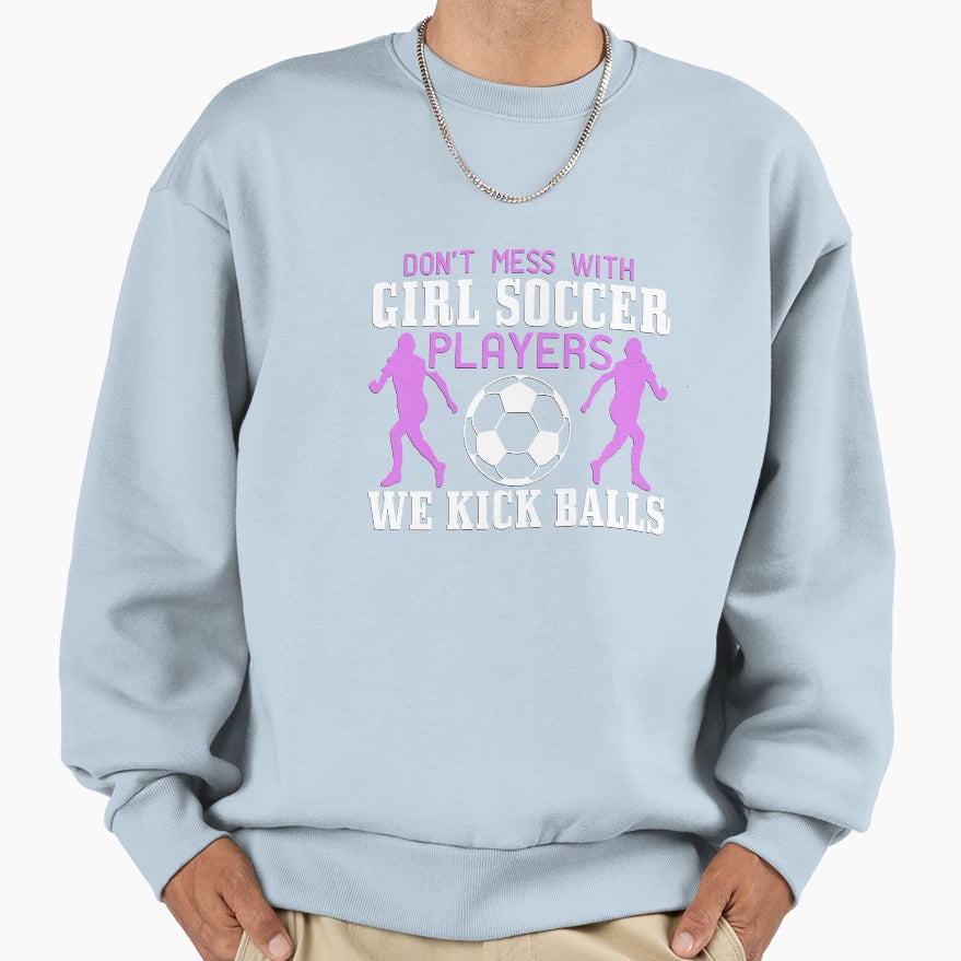 Dont Mess Soccer Players We Sweatshirt - Fun Novelty Design for Adults - T-Shirt, Sweatshirt, Hoodie