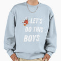 Lets Do This Funny And Football Game Sweatshirt - Unique Graphic Unisex - T-Shirt, Sweatshirt, Hoodie