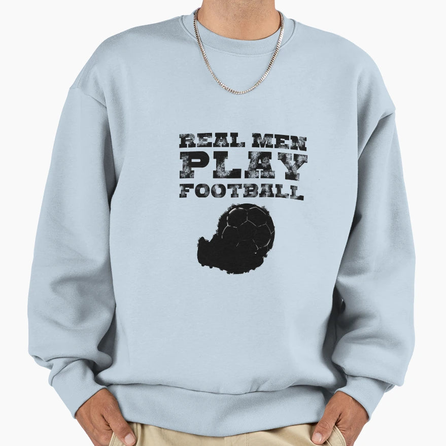 Real Play Football Soccer Sweatshirt - Trendy Graphic Men Women - T-Shirt, Sweatshirt, Hoodie