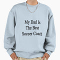 My Dad Is Best Soccer Coach Sweatshirt - Custom Art Print for Adults - T-Shirt, Sweatshirt, Hoodie