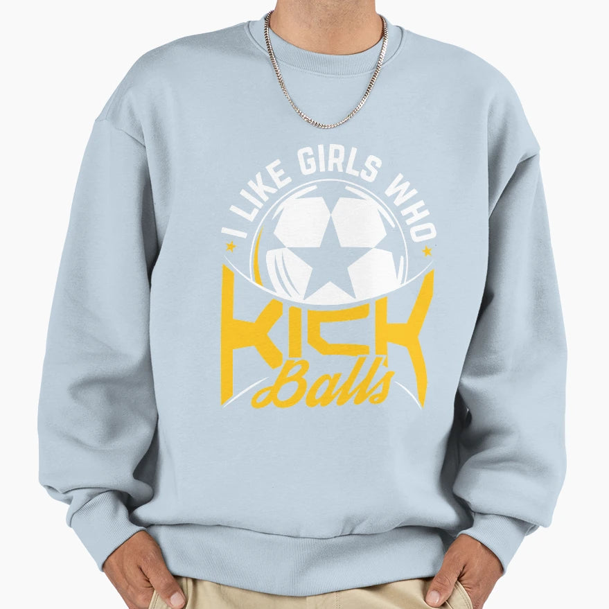 I Like Who Kick Balls Sweatshirt - Novelty Apparel Men Women - T-Shirt, Sweatshirt, Hoodie