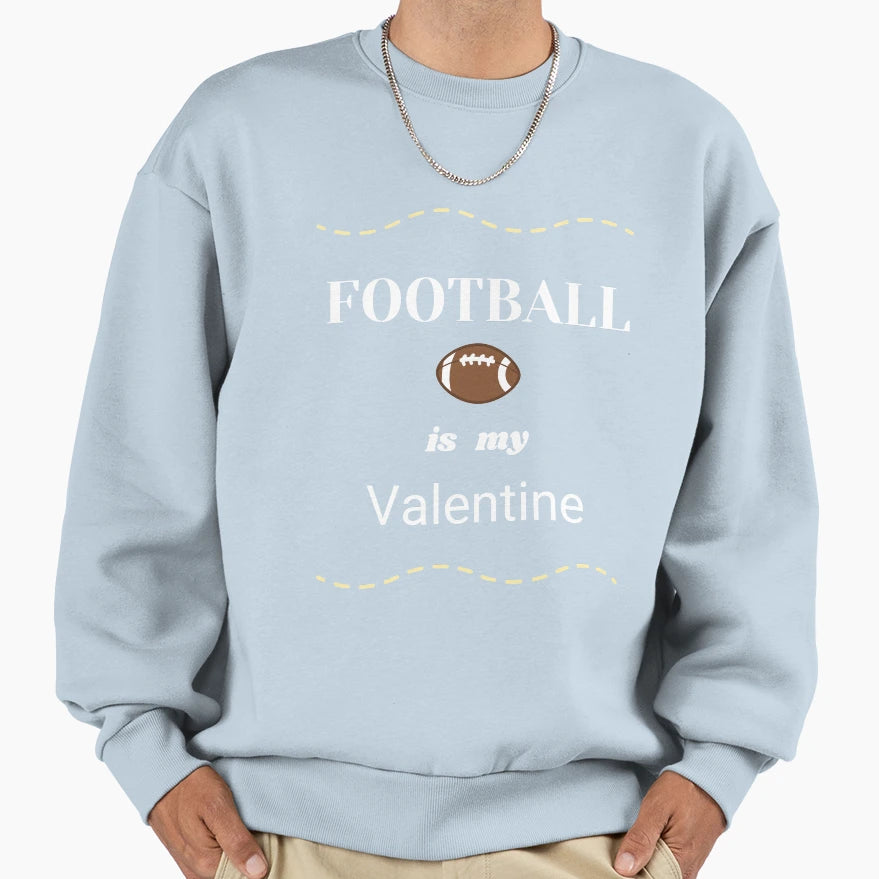 Football Is My Valentine Sweatshirt - Trendy Graphic Unisex - T-Shirt, Sweatshirt, Hoodie
