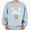 Soccer Shirts Practice Like Champion T-Shirt - Fun Novelty Design Unisex - T-Shirt, Sweatshirt, Hoodie