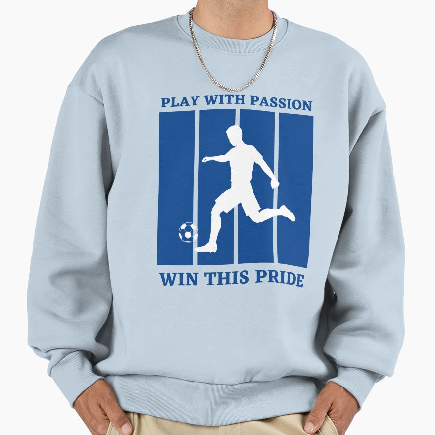 Play Passion Win This Pride Soccer Sweatshirt - Graphic Print for Adults - T-Shirt, Sweatshirt, Hoodie