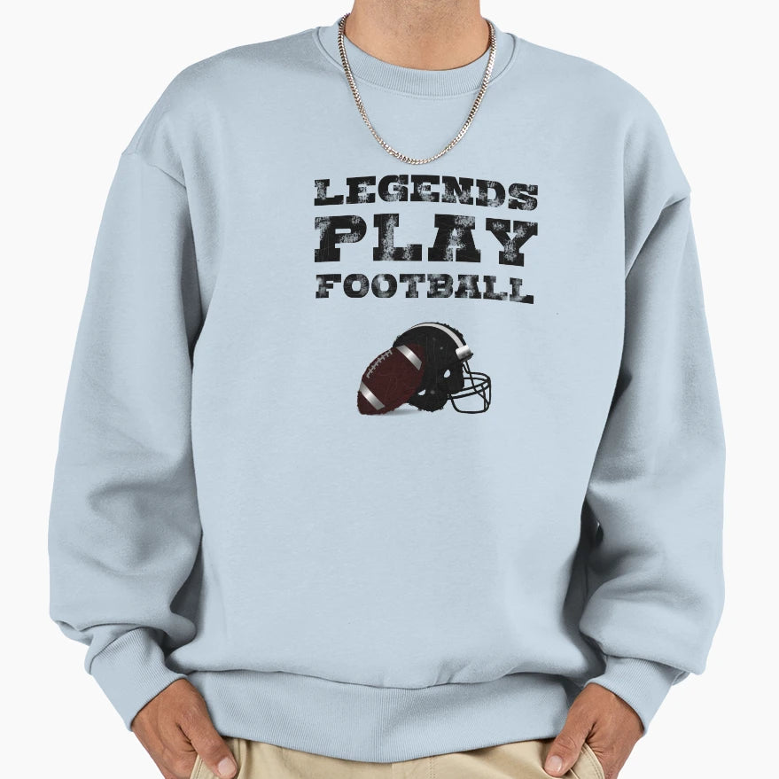 Legends Play American Football Sweatshirt - Streetwear Style Men Women - T-Shirt, Sweatshirt, Hoodie