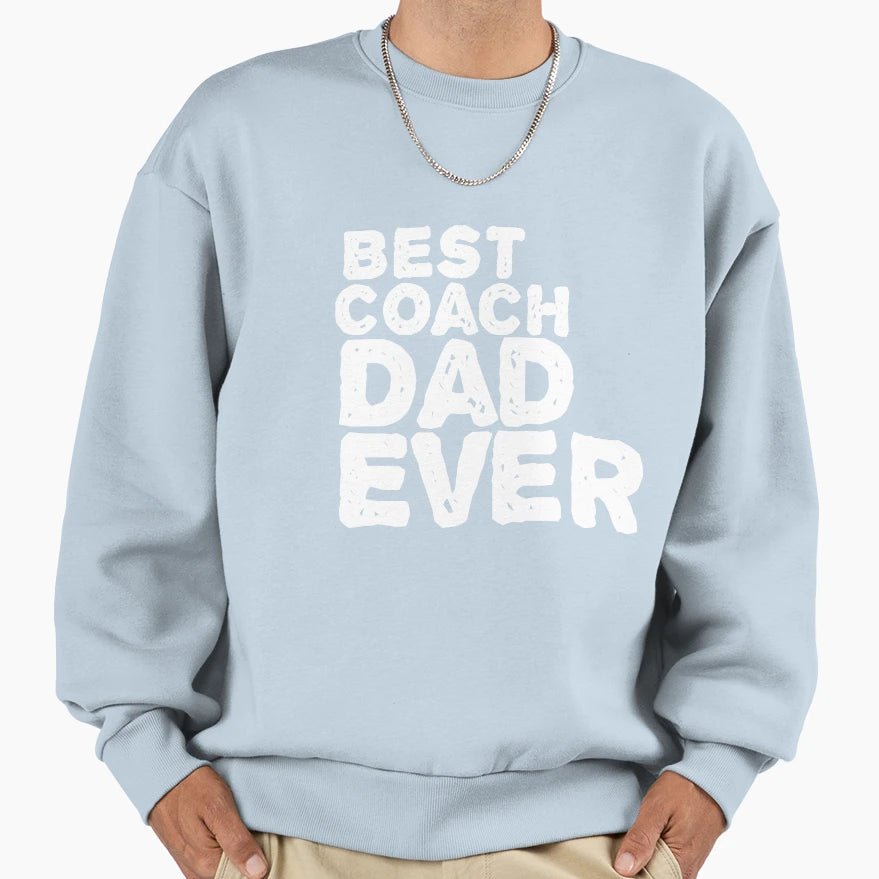 Best Coach Dad Ever Sweatshirt - Trendy Graphic Men Women - T-Shirt, Sweatshirt, Hoodie