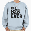 Best Coach Dad Ever Sweatshirt - Novelty Apparel for Adults - T-Shirt, Sweatshirt, Hoodie