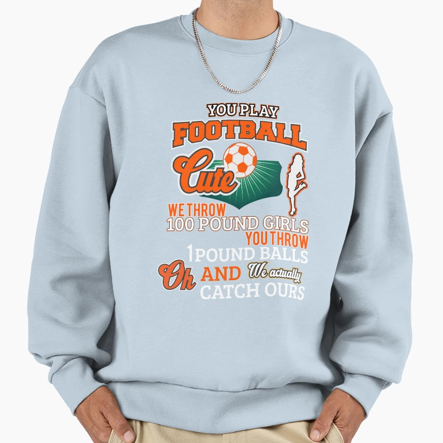 You Play Football Cheerleader Shirts T-Shirt - Aesthetic Graphic Unisex - T-Shirt, Sweatshirt, Hoodie