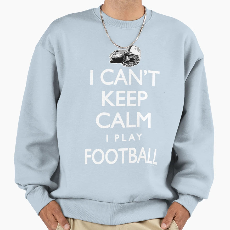 I Cant Keep Calm Football Sweatshirt - Minimalist Print for Adults - T-Shirt, Sweatshirt, Hoodie