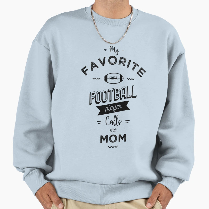 My Favorite Football Player Calls Me Mom Sweatshirt - Unique Graphic Unisex - T-Shirt, Sweatshirt, Hoodie