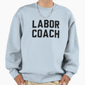 Labor Coach Sweatshirt - Custom Art Print Unisex - T-Shirt, Sweatshirt, Hoodie