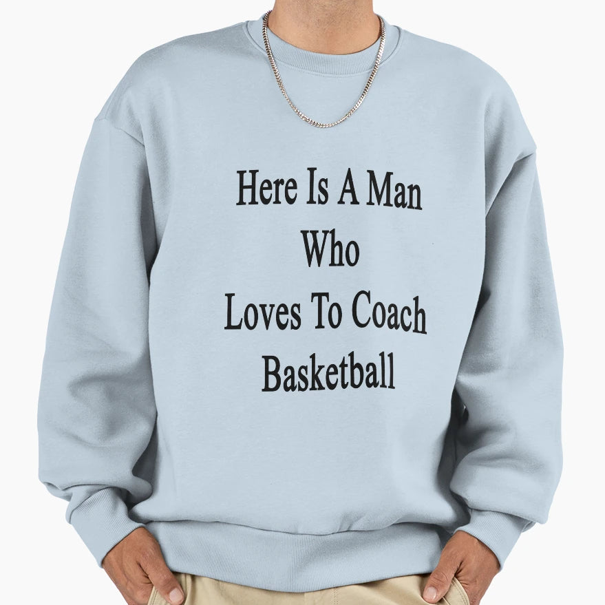 Here Is Who Loves To Coach Basketball Sweatshirt - Graphic Print for Adults - T-Shirt, Sweatshirt, Hoodie