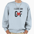I Love My Girlfriend And Gift Sweatshirt - Aesthetic Graphic Men Women - T-Shirt, Sweatshirt, Hoodie