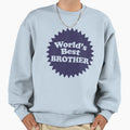 Worlds Best Brother Sweatshirt - Streetwear Style Unisex - T-Shirt, Sweatshirt, Hoodie
