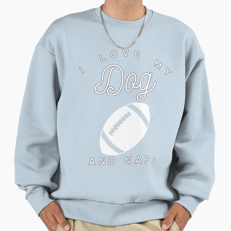 I Love My Dog Football And Naps Sweatshirt - Custom Art Print Men Women - T-Shirt, Sweatshirt, Hoodie