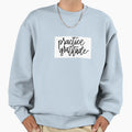 Practice Gratitude Sweatshirt - Novelty Apparel Unisex - T-Shirt, Sweatshirt, Hoodie