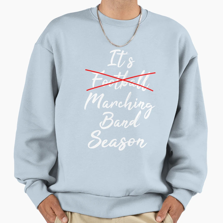 Its Marching Band Season Not Football Sweatshirt - Graphic Print for Adults - T-Shirt, Sweatshirt, Hoodie