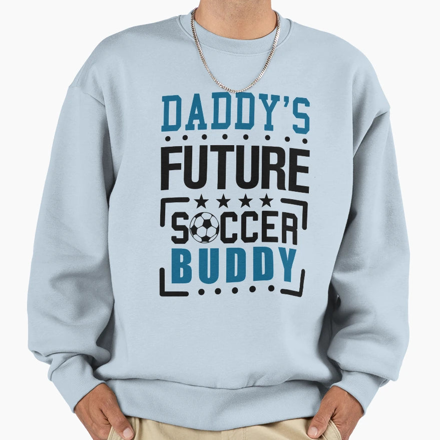 Daddys Future Soccer Buddy Sweatshirt - Aesthetic Graphic Men Women - T-Shirt, Sweatshirt, Hoodie