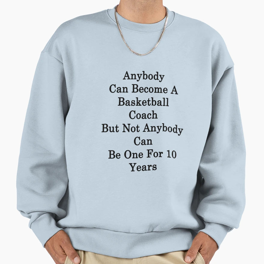 Anybody Can Become Basketball Coach Sweatshirt - Trendy Graphic for Adults - T-Shirt, Sweatshirt, Hoodie