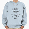 Anybody Can Become Basketball Coach Sweatshirt - Trendy Graphic for Adults - T-Shirt, Sweatshirt, Hoodie