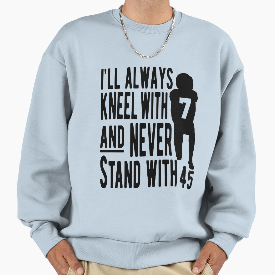 Kneel 7 Never 45 Sweatshirt - Trendy Graphic for Adults - T-Shirt, Sweatshirt, Hoodie