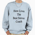 Here Lives Best Soccer Coach Sweatshirt - Fun Novelty Design for Adults - T-Shirt, Sweatshirt, Hoodie