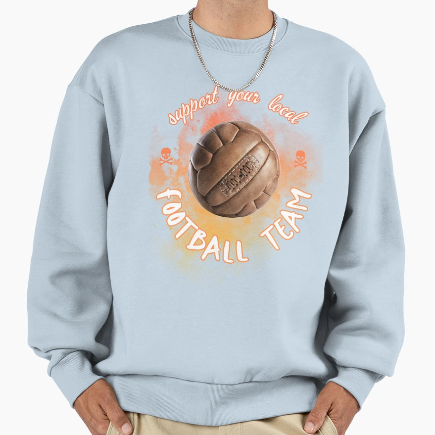 Support Your Local Football Team Sweatshirt - Graphic Print for Adults - T-Shirt, Sweatshirt, Hoodie