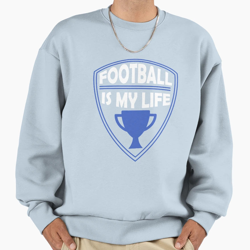 Football Is My Life Gift Sweatshirt - Streetwear Style Men Women - T-Shirt, Sweatshirt, Hoodie