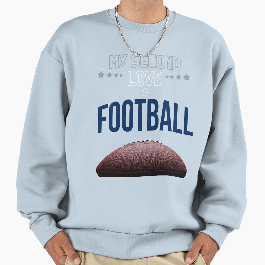 My Second Love Is Football Sweatshirt - Graphic Print Unisex - T-Shirt, Sweatshirt, Hoodie