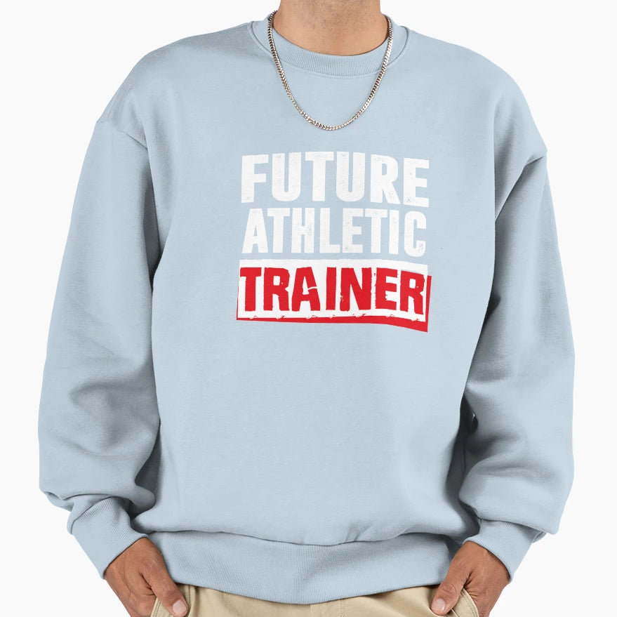 Future Athletic Trainer Sweatshirt - Unique Graphic Men Women - T-Shirt, Sweatshirt, Hoodie