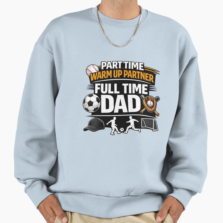 Part Time Warm Up Partner Full Sweatshirt - Aesthetic Graphic Men Women - T-Shirt, Sweatshirt, Hoodie