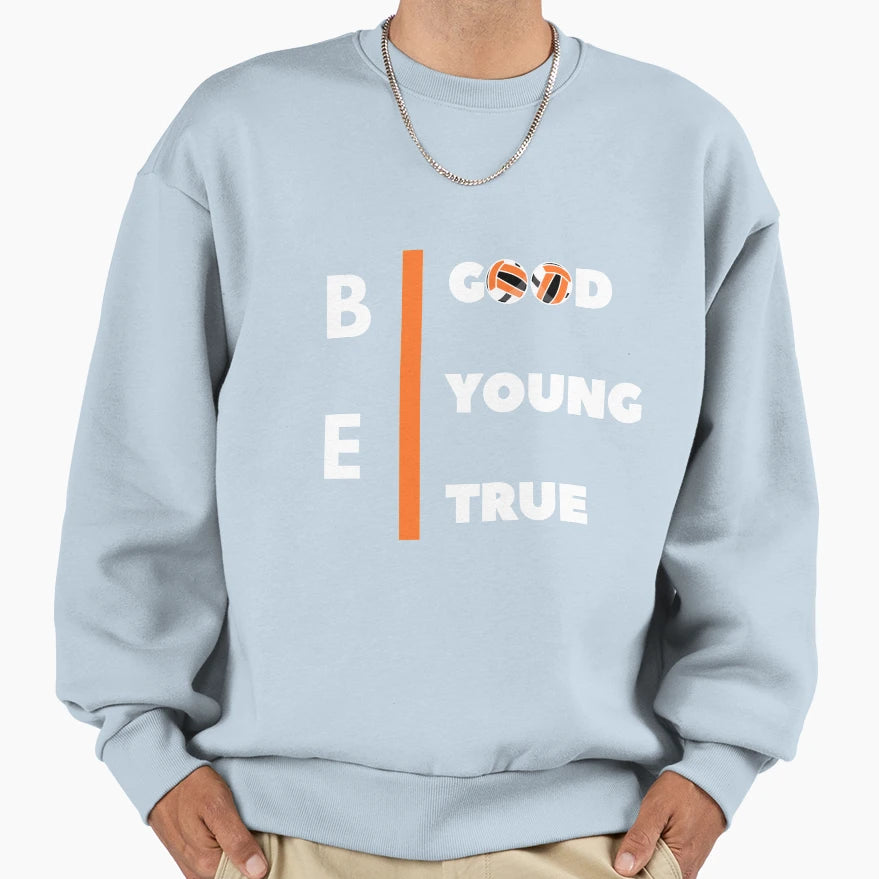 Be Good Be Young Be True Sweatshirt - Casual Everyday Wear Unisex - T-Shirt, Sweatshirt, Hoodie