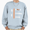 Be Good Be Young Be True Sweatshirt - Casual Everyday Wear Unisex - T-Shirt, Sweatshirt, Hoodie
