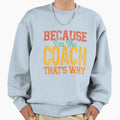 Because Im Coach Thats Why Sweatshirt - Minimalist Print Unisex - T-Shirt, Sweatshirt, Hoodie