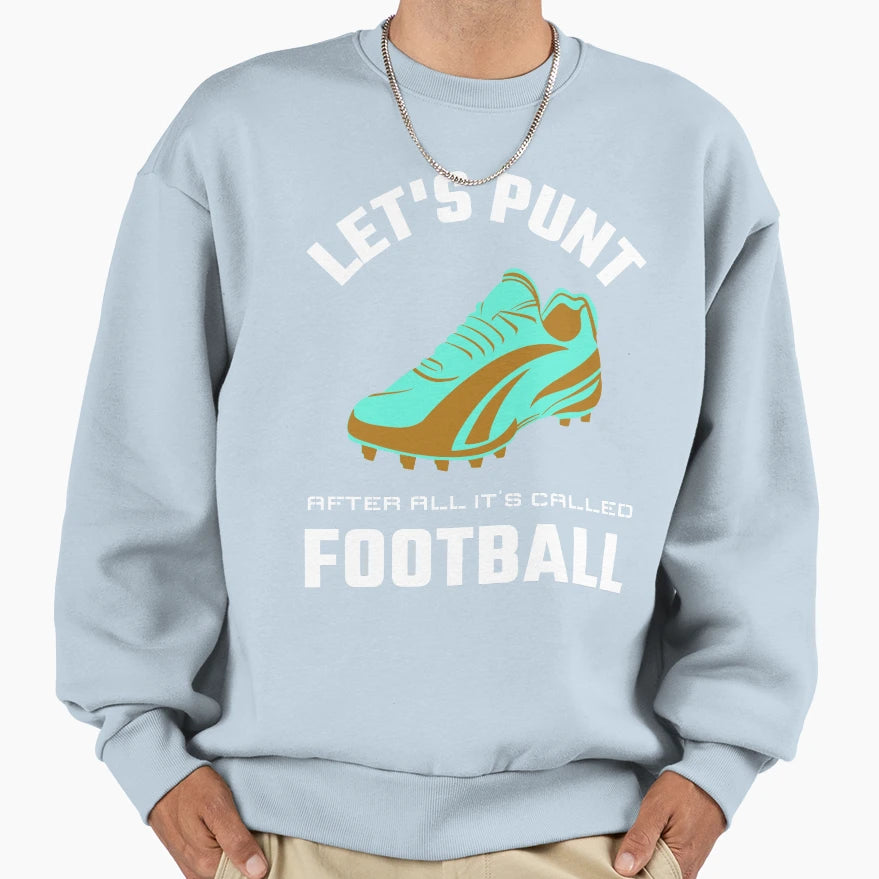 Lets Punt After All Its Called Sweatshirt - Casual Everyday Wear Unisex - T-Shirt, Sweatshirt, Hoodie