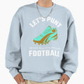 Lets Punt After All Its Called Sweatshirt - Casual Everyday Wear Unisex - T-Shirt, Sweatshirt, Hoodie