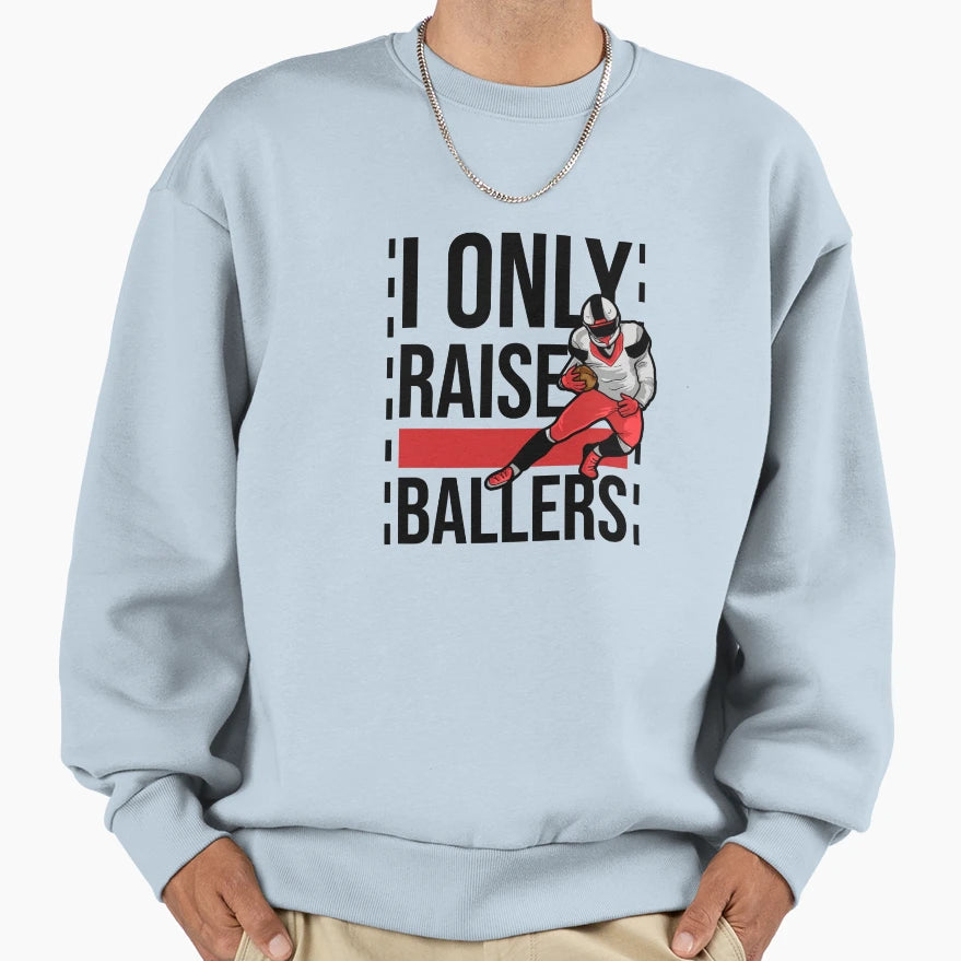 Raise Ballers Bold Football Pride Sweatshirt - Aesthetic Graphic Men Women - T-Shirt, Sweatshirt, Hoodie