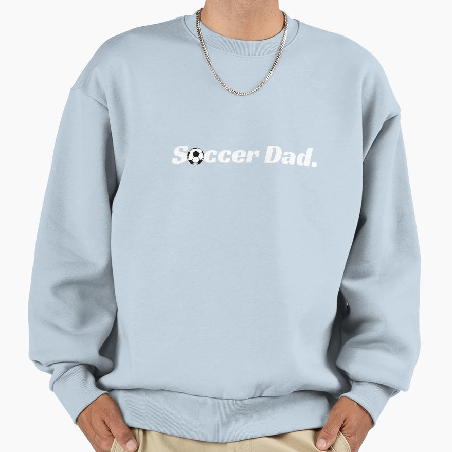 Soccer Dad Football Dad Sweatshirt - Novelty Apparel Men Women - T-Shirt, Sweatshirt, Hoodie