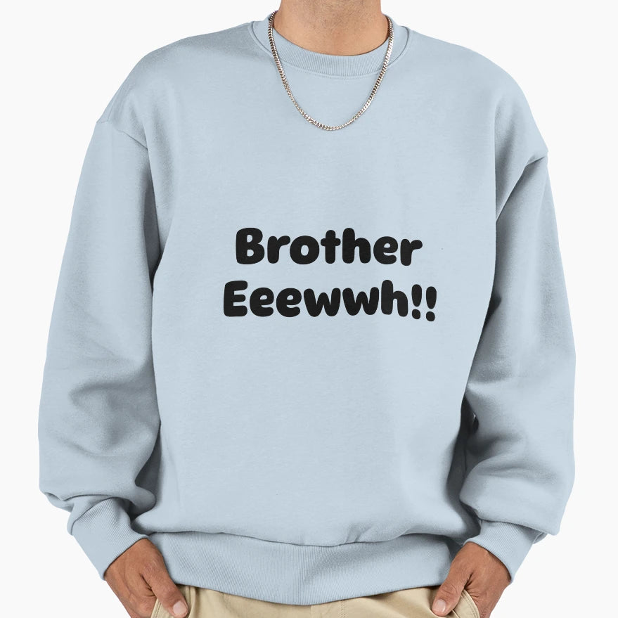 Eewh Brother Eeewhh Whats That Sweatshirt - Streetwear Style for Adults - T-Shirt, Sweatshirt, Hoodie