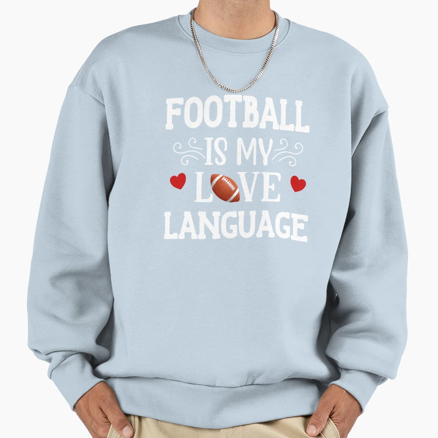Football Is My Love Language Sweatshirt - Novelty Apparel for Adults - T-Shirt, Sweatshirt, Hoodie