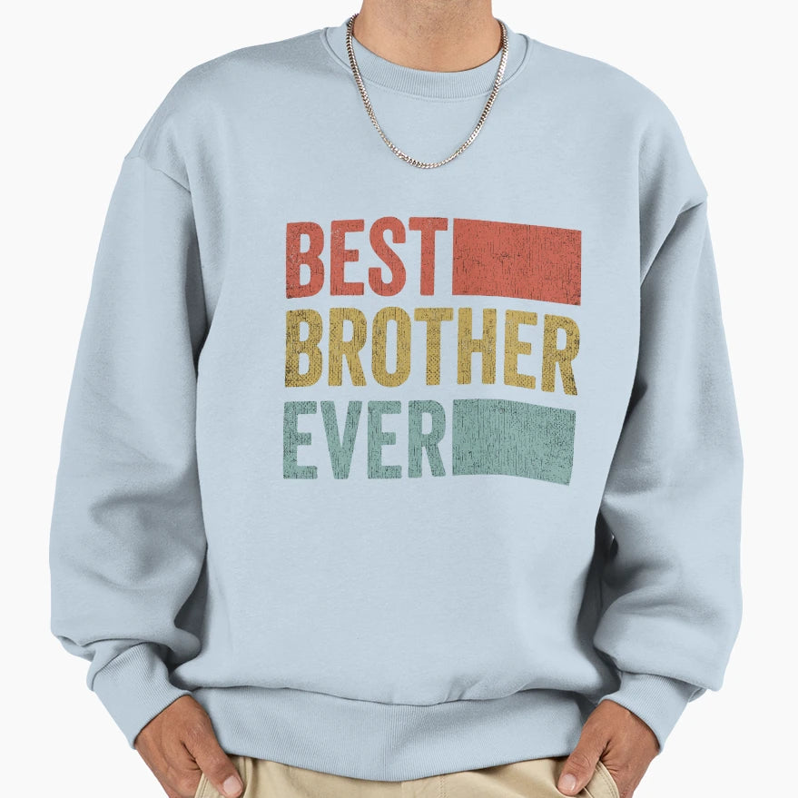 Best Brother Ever Best Brother T-Shirt - Streetwear Style Men Women - T-Shirt, Sweatshirt, Hoodie