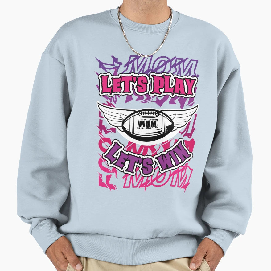 Football Mom Lets Play Mom Lets Win T-Shirt - Streetwear Style Unisex - T-Shirt, Sweatshirt, Hoodie