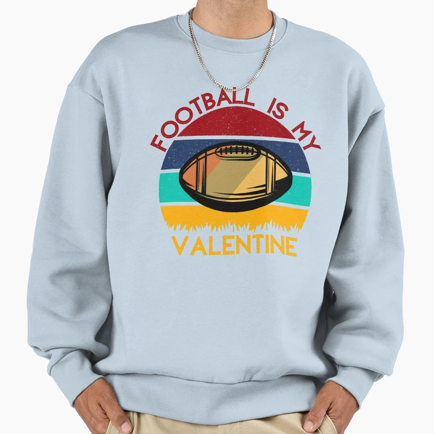 Football Is My Valentine Romance Sweatshirt - Streetwear Style for Adults - T-Shirt, Sweatshirt, Hoodie