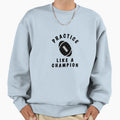 Rugby Practice Like Champion Sweatshirt - Aesthetic Graphic Unisex - T-Shirt, Sweatshirt, Hoodie