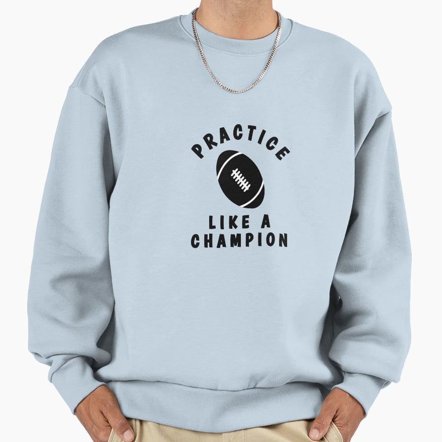 Rugby Practice Like Champion Sweatshirt - Aesthetic Graphic Unisex - T-Shirt, Sweatshirt, Hoodie
