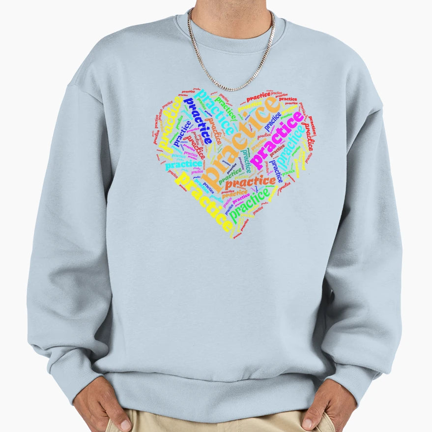 Practice Love Sweatshirt - Novelty Apparel Men Women - T-Shirt, Sweatshirt, Hoodie