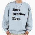 Best Brother Ever Sweatshirt - Minimalist Print Men Women - T-Shirt, Sweatshirt, Hoodie