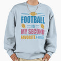 Football Is My Second Favorite F Sweatshirt - Minimalist Print Men Women - T-Shirt, Sweatshirt, Hoodie